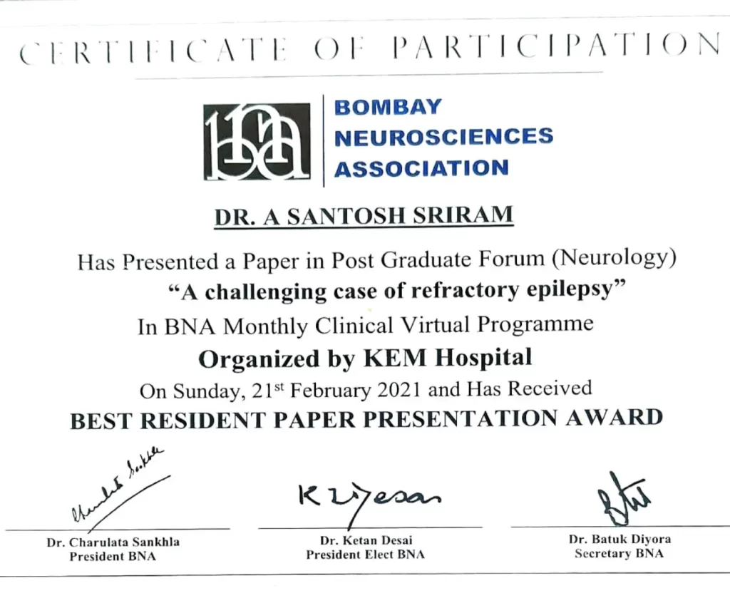 Dr. A. Santosh Sriram presented a paper titled "A Challenging Case of Refractory Epilepsy" at the Post Graduate Forum (Neurology) during the BNA Monthly Clinical Virtual Programme, organized by KEM Hospital on Sunday, 21st February 2021. He was honored with the Best Resident Paper Presentation Award by the Bombay Neurosciences Association (BNA).